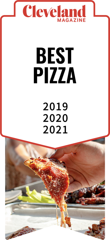 Best Pizza by Cleveland Magazine in 2019, 2020, and 2021.